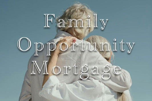 Family Opportunity Mortgage